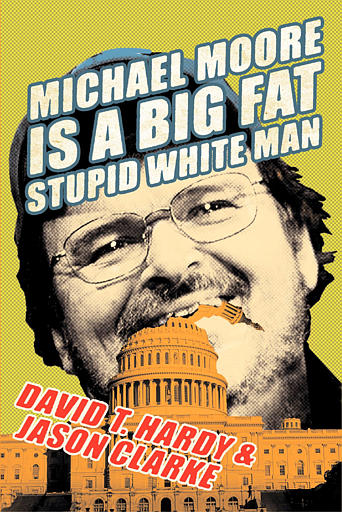 The book jacket of David T. Hardy's and Jason Clark's book 'Michael Moore Is a Big Fat Stupid White Man' (2004)