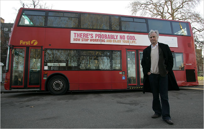 Professor Richard Dawkins shows his support for the UKs first ever atheist advertising campaign launches January 6, 2009, with 800 buses featuring the slogan 'Theres probably no God. Now stop worrying and enjoy your life' running in cities across England, Scotland and Wales, along with 1000 adverts on the London underground and two large LCD screens on Oxford Street.
