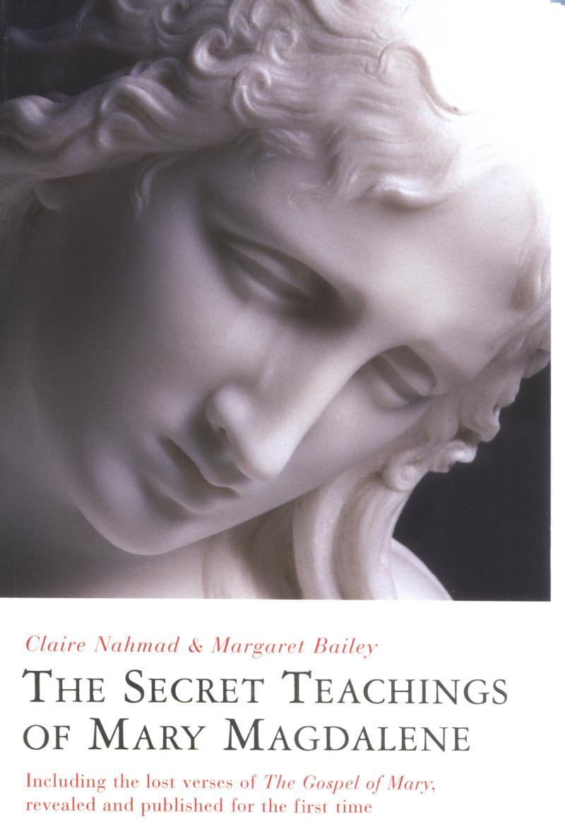 Claire Nahmad and Margaret Bailey' book 'The Secret Teachings of Mary Magdalene -Including the Lost Verses of The Gospel' (July 28, 2006)