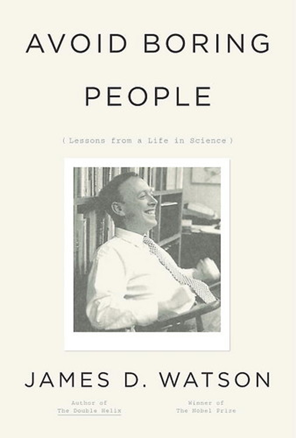 'Avoid Boring People -Lessons from a Life in Science' a book by James D. Watson (September 25, 2007)