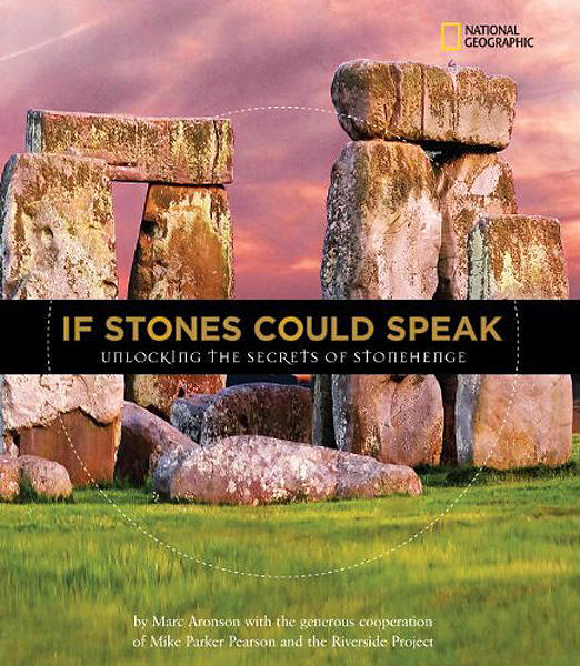 Marc Aronson and Mike Parker Pearson book 'If Stones Could Speak Unlocking the Secrets of Stonehenge' (March 9, 2010)