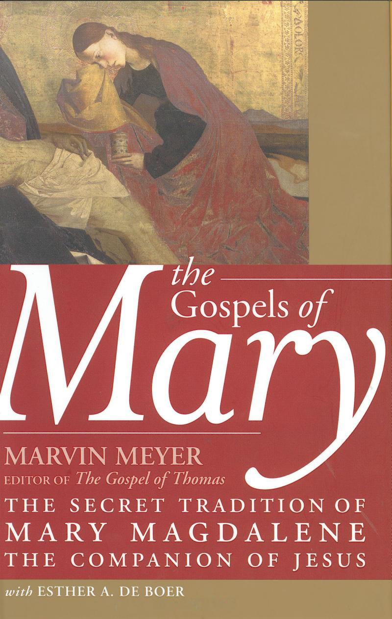 Marvin Meyer and Esther A. de Boer' book 'The Gospels of Mary -The Secret Tradition of Mary Magdalene, the Companion of Jesus' (March 14, 2006)