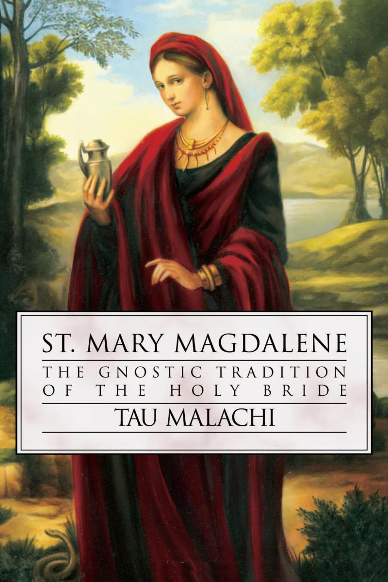 Tau Malachi's book 'St. Mary Magdalene -The Gnostic Tradition of the Holy Bride' (January 1, 2006)