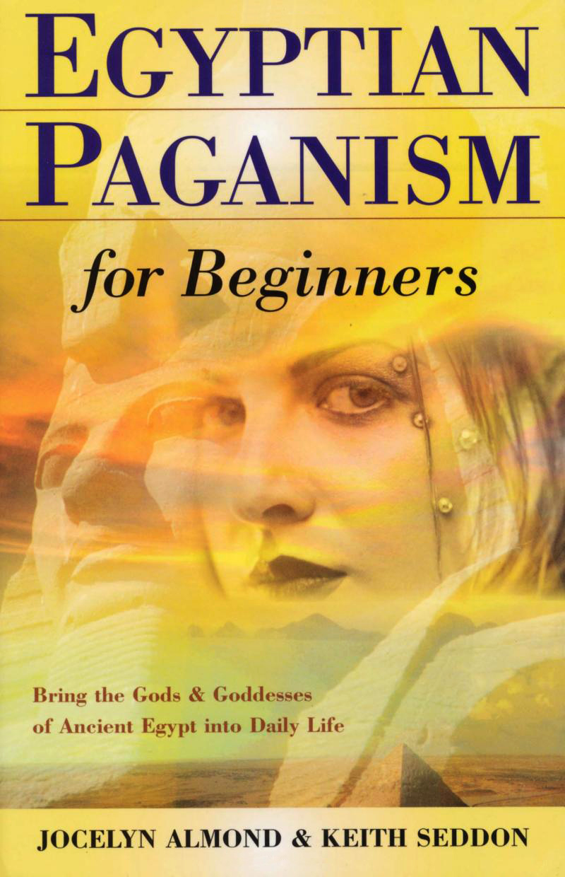 Jocelyn Almond's book 'Egyptian Paganism for Beginners —Bring the Gods and Goddesses of Ancient Egypt into Daily Life' (May 8, 2004)